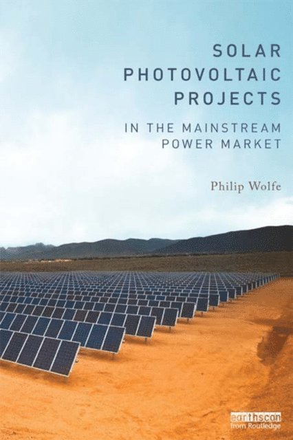Philip Wolfe - Solar Photovoltaic Projects in the Mainstream Power Market, E-bok