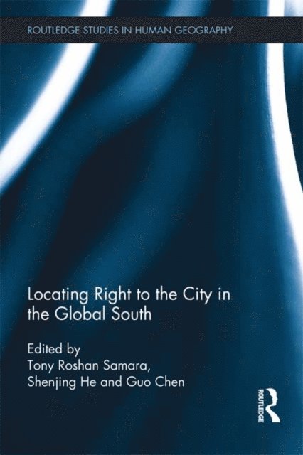 Guo Chen, Shenjing He, Tony Samara - Locating Right to the City in the Global South, E-bok
