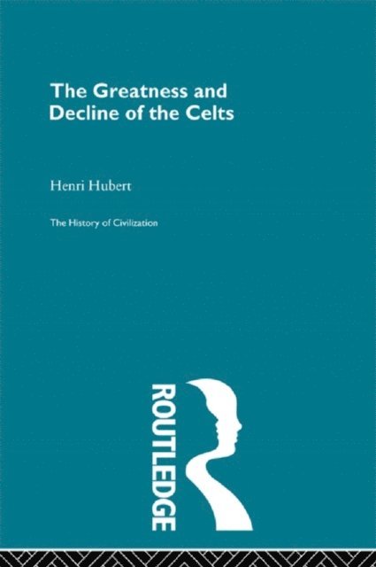 Henri Hubert - Greatness and Decline of the Celts, E-bok