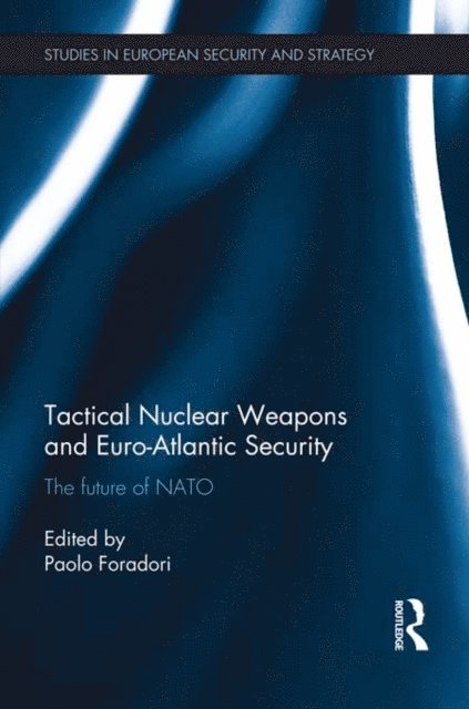 Paolo Foradori - Tactical Nuclear Weapons and Euro-Atlantic Security, E-bok