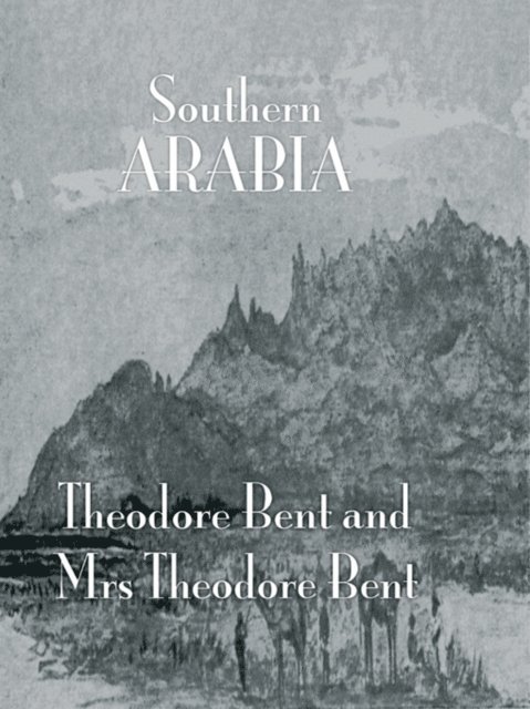 Mabel Bent, J. Theodore Bent - Southern Arabia, E-bok