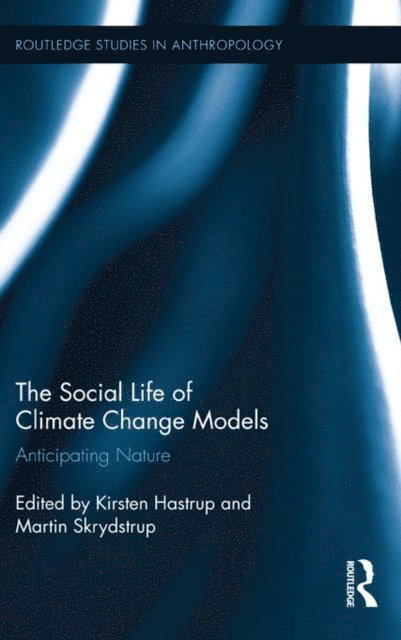 Martin Skrydstrup, Kirsten Hastrup - Social Life of Climate Change Models, E-bok