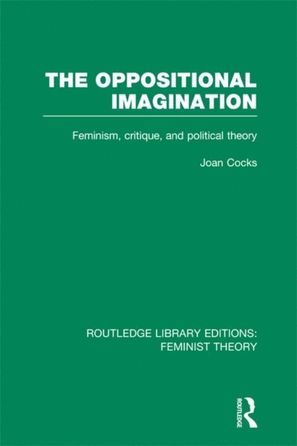 Joan Cocks - Oppositional Imagination (RLE Feminist Theory), E-bok