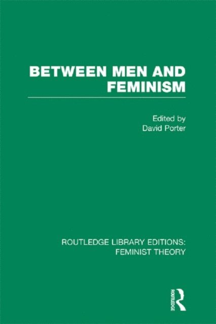 David Porter - Between Men and Feminism (RLE Feminist Theory), E-bok