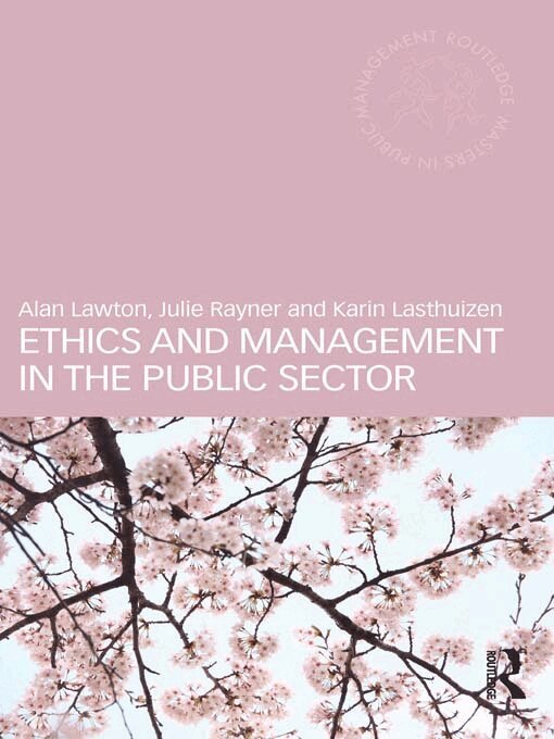 Alan Lawton, Julie Rayner, Karin Lasthuizen - Ethics and Management in the Public Sector, E-bok