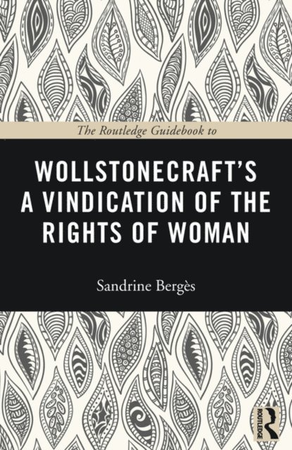 Sandrine Berges - Routledge Guidebook to Wollstonecraft's A Vindication of the Rights of Woman, E-bok