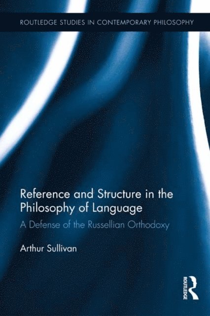 Arthur Sullivan - Reference and Structure in the Philosophy of Language, E-bok