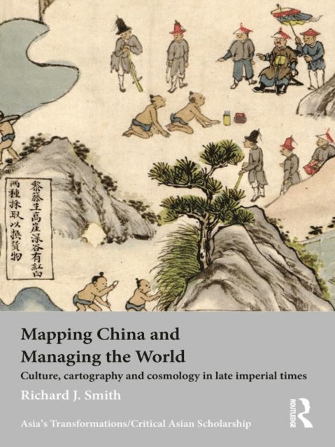 Richard J. Smith - Mapping China and Managing the World, E-bok