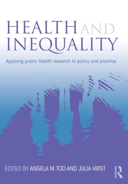 Julia Hirst, Angela M. Tod - Health and Inequality, E-bok