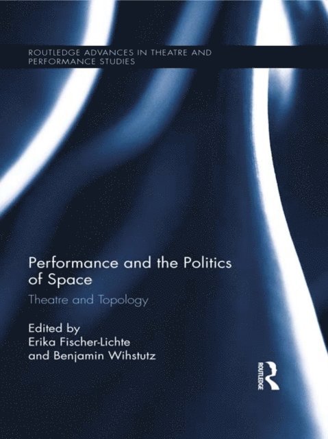 Benjamin Wihstutz, Erika Fischer-Lichte - Performance and the Politics of Space, E-bok