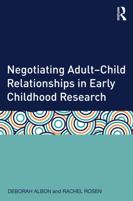 Rachel Rosen, Deborah Albon - Negotiating Adult-Child Relationships in Early Childhood Research, E-bok