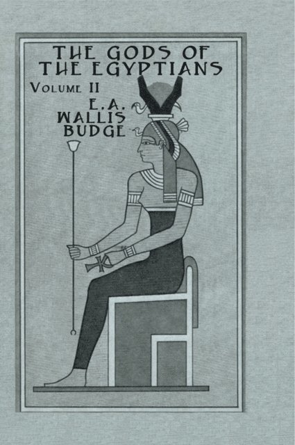 E. A. Wallis Budge - Gods Of The Egyptians - 2 Vols, E-bok