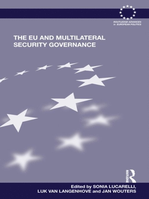 Jan Wouters, Luk Van Langenhove, Sonia Lucarelli - EU and Multilateral Security Governance, E-bok