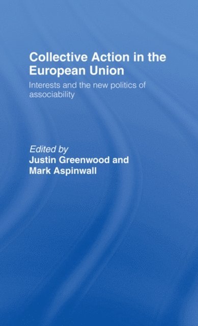 Justin Greenwood, Mark Aspinwall - Collective Action in the European Union, E-bok