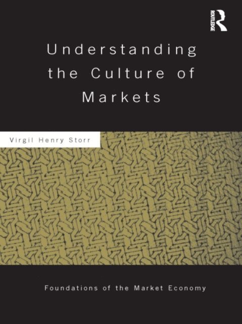 Virgil Storr - Understanding the Culture of Markets, E-bok