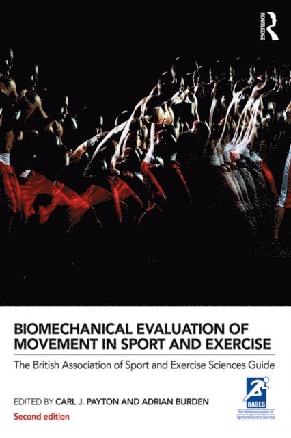 Adrian Burden, Carl J. Payton - Biomechanical Evaluation of Movement in Sport and Exercise, E-bok