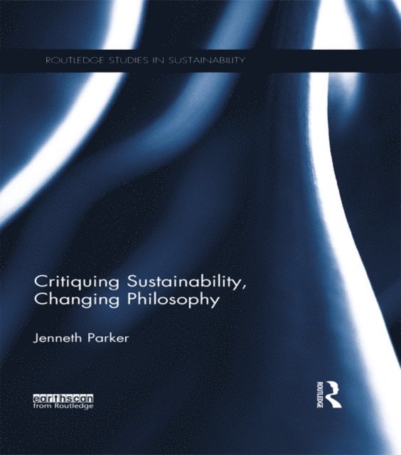Jenneth Parker - Critiquing Sustainability, Changing Philosophy, E-bok