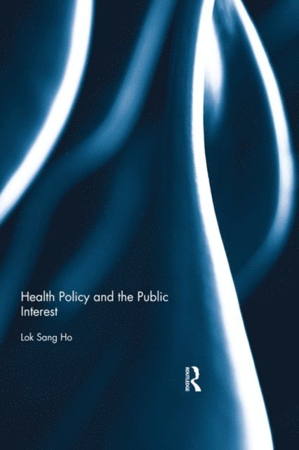 Lok-sang Ho - Health Policy and the Public Interest, E-bok