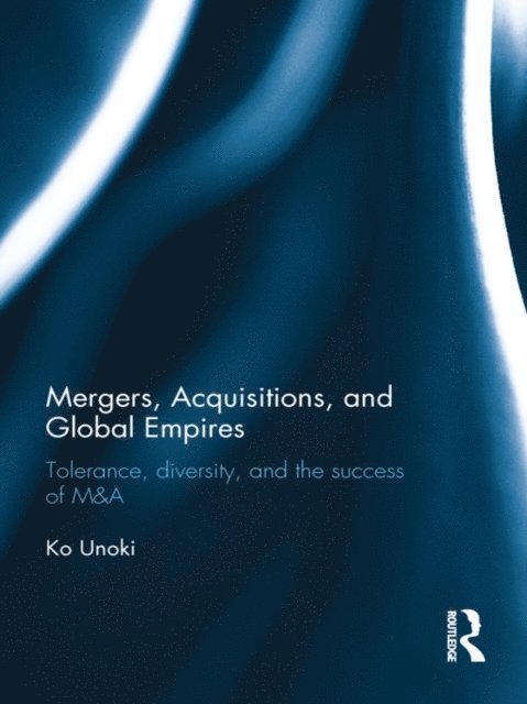 Ko Unoki - Mergers, Acquisitions and Global Empires, E-bok
