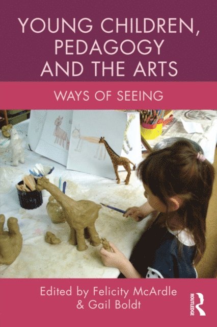 Gail Boldt, Felicity McArdle - Young Children, Pedagogy and the Arts, E-bok