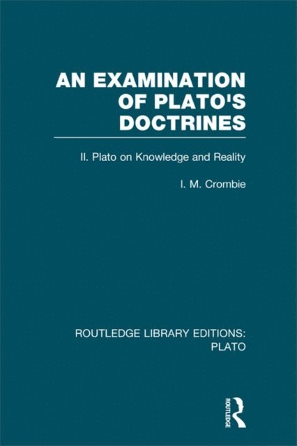 I Crombie - Examination of Plato's Doctrines Vol 2 (RLE: Plato), E-bok