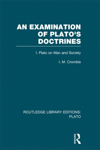 I Crombie - Examination of Plato's Doctrines (RLE: Plato), E-bok