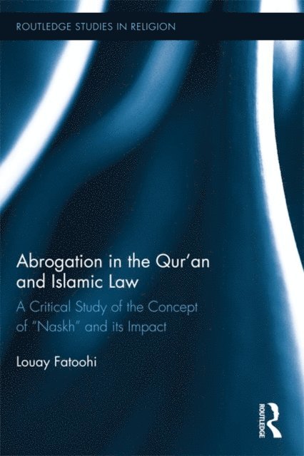 Louay Fatoohi - Abrogation in the Qur'an and Islamic Law, E-bok