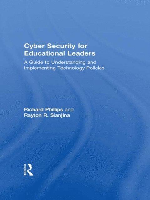 Rayton R. Sianjina, Richard Phillips - Cyber Security for Educational Leaders, E-bok