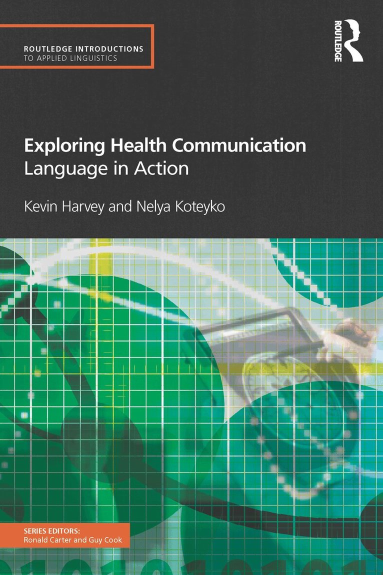 Kevin Harvey, Nelya Koteyko - Exploring Health Communication, E-bok