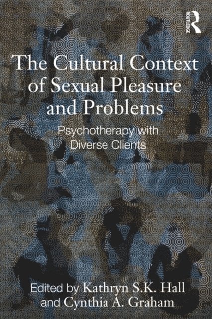 Cynthia A. Graham, Kathryn S. K. Hall - Cultural Context of Sexual Pleasure and Problems, E-bok