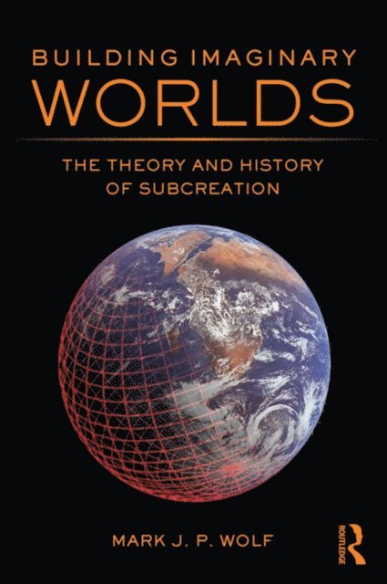 Mark J.P. Wolf - Building Imaginary Worlds, E-bok