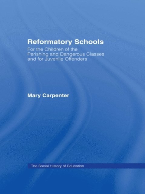 Mary Carpenter - Reformatory Schools (1851), E-bok