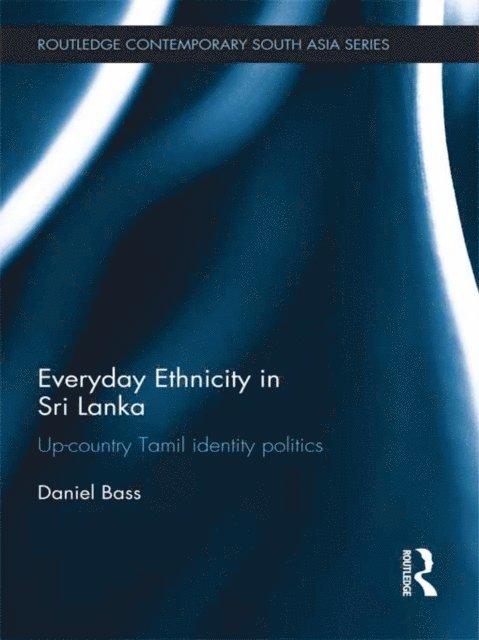 Daniel Bass - Everyday Ethnicity in Sri Lanka, E-bok