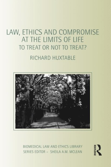 Richard Huxtable - Law, Ethics and Compromise at the Limits of Life, E-bok