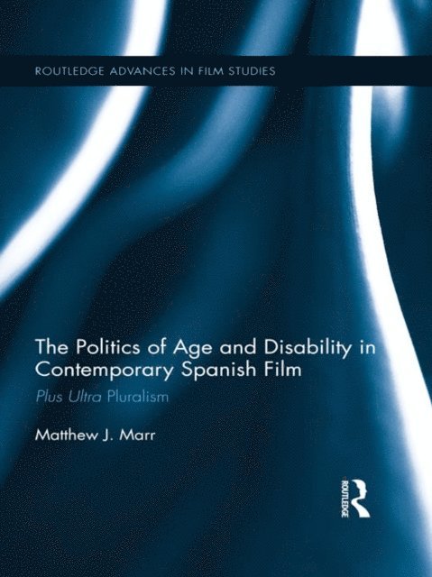 Matthew J. Marr - Politics of Age and Disability in Contemporary Spanish Film, E-bok
