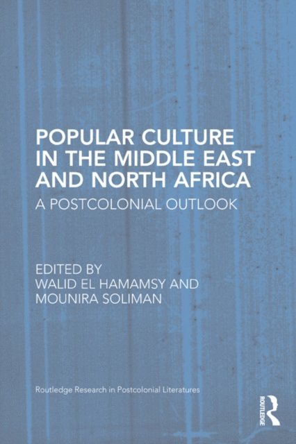 Mounira Soliman, Walid El Hamamsy - Popular Culture in the Middle East and North Africa, E-bok