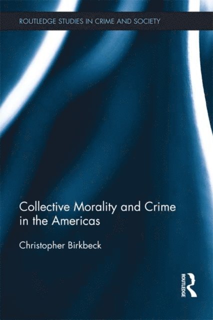 Christopher Birkbeck - Collective Morality and Crime in the Americas, E-bok