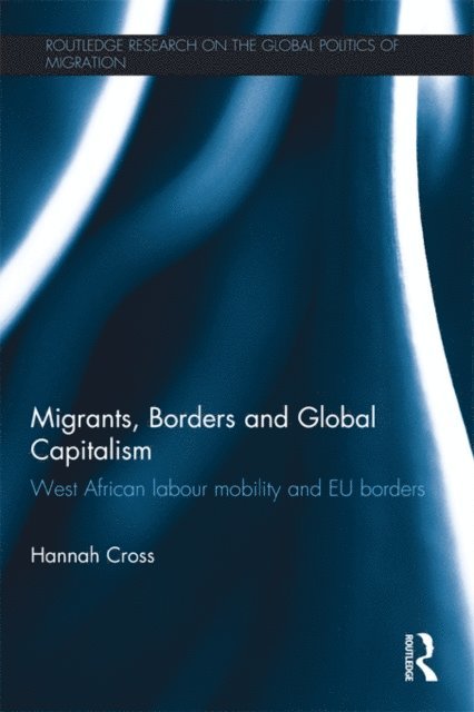 Hannah Cross - Migrants, Borders and Global Capitalism, E-bok