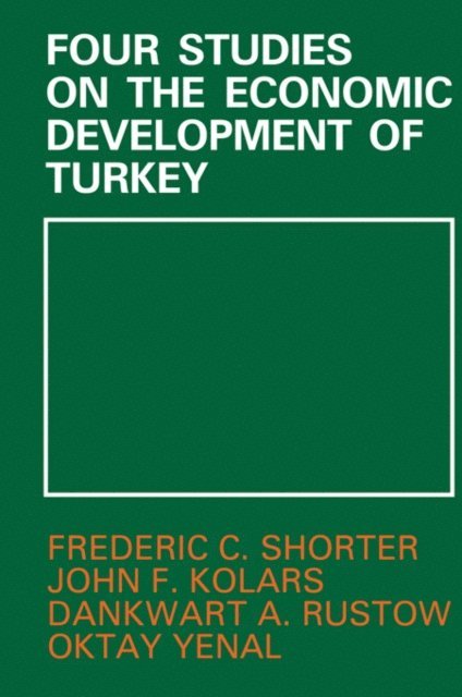 Oktay Yenai, Frederic C. Shorter, Dankwart A. Rustow, John F. Kolars - Four Studies on the Economic Development of Turkey, E-bok