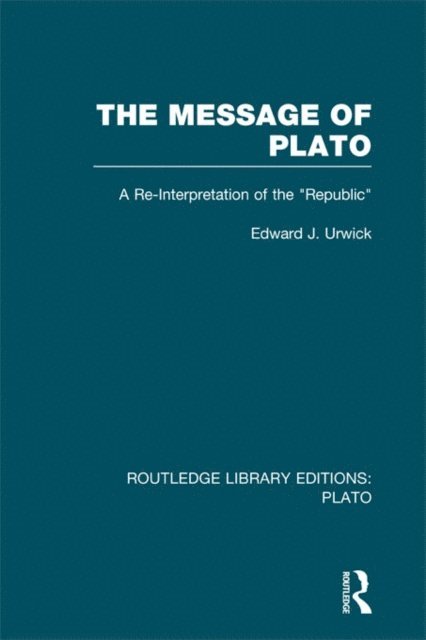 Edward Urwick - Message of Plato (RLE: Plato), E-bok