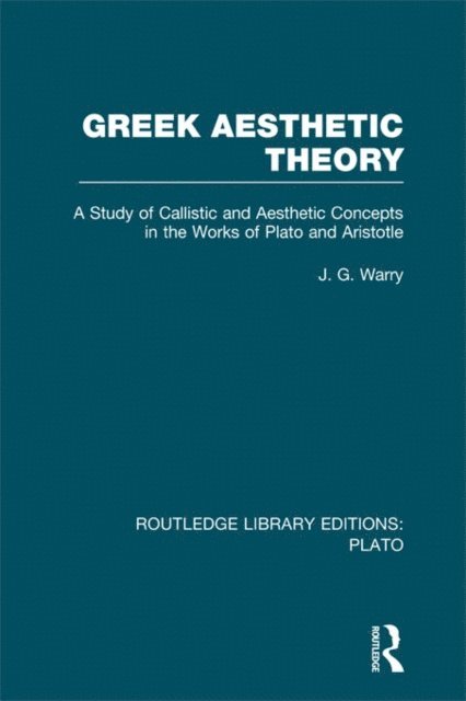 J Warry - Greek Aesthetic Theory (RLE: Plato), E-bok