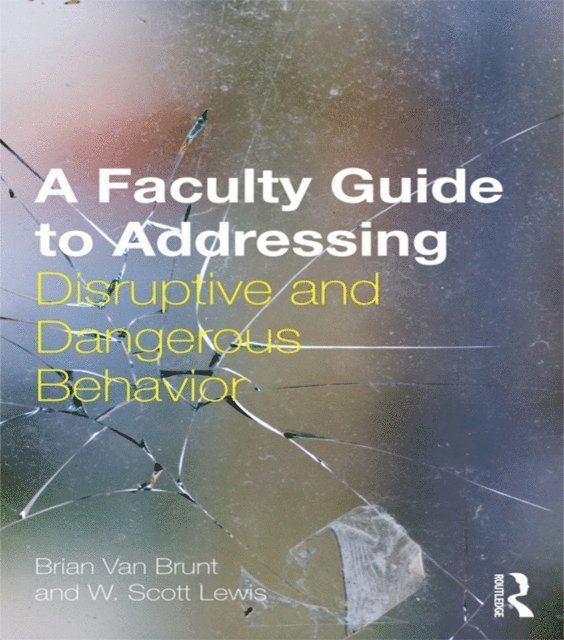 W. Scott Lewis, Brian Van Brunt - Faculty Guide to Addressing Disruptive and Dangerous Behavior, E-bok