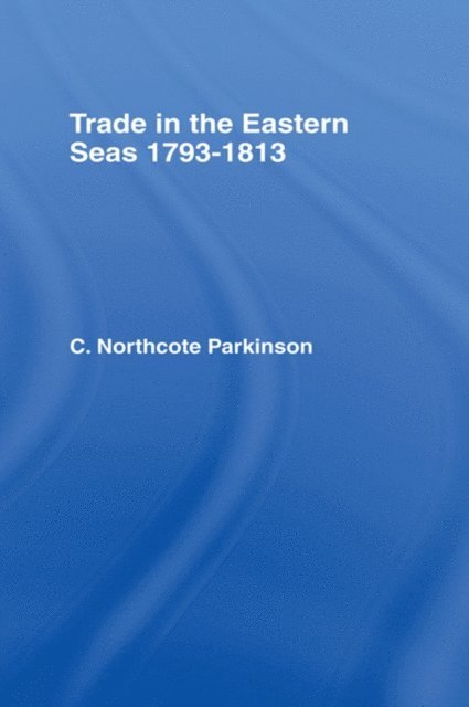 C. Northcote Parkinson - Trade in Eastern Seas 1793-1813, E-bok. Tillgänglighet: Lägg i varukorg