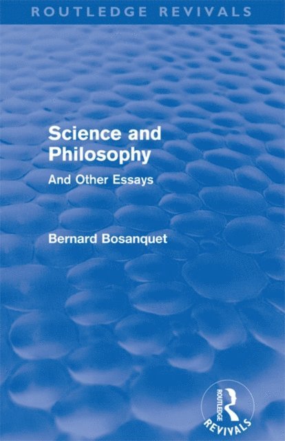 Bernard Bosanquet - Science and Philosophy (Routledge Revivals), E-bok