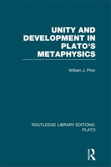 William Prior - Unity and Development in Plato's Metaphysics (RLE: Plato), E-bok