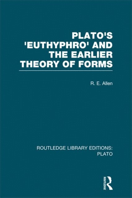 R Allen - Plato's Euthyphro and the Earlier Theory of Forms (RLE: Plato), E-bok