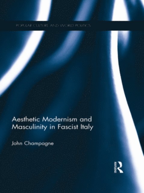 John Champagne - Aesthetic Modernism and Masculinity in Fascist Italy, E-bok
