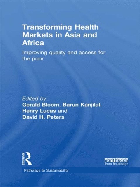 David Peters, Henry Lucas, Barun Kanjilal, Gerald Bloom - Transforming Health Markets in Asia and Africa, E-bok