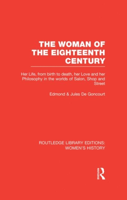 Jules de Goncourt, Edmond de Goncourt - Woman of the Eighteenth Century, E-bok