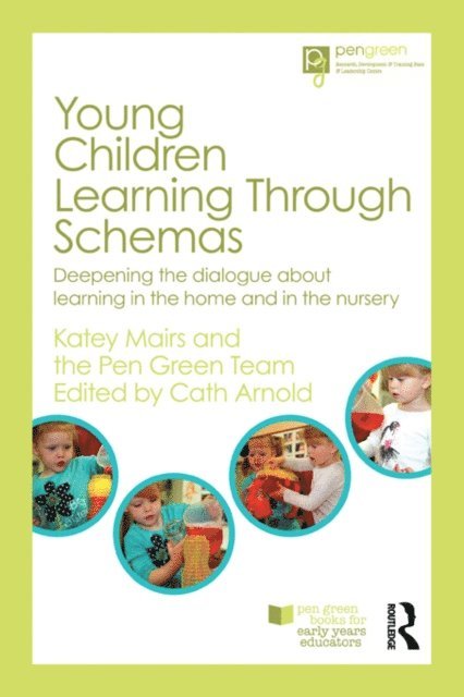 The Pen Green Team, Katey Mairs, Cath Arnold - Young Children Learning Through Schemas, E-bok